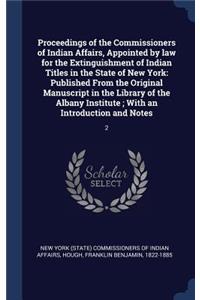 Proceedings of the Commissioners of Indian Affairs, Appointed by law for the Extinguishment of Indian Titles in the State of New York