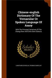 Chinese-English Dictionary of the Vernacular or Spoken Language of Amoy