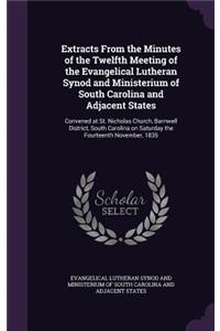 Extracts From the Minutes of the Twelfth Meeting of the Evangelical Lutheran Synod and Ministerium of South Carolina and Adjacent States