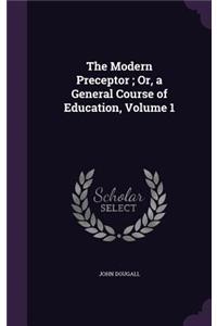 Modern Preceptor; Or, a General Course of Education, Volume 1