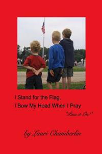 I STAND FOR THE FLAG, I BOW MY HEAD WHEN