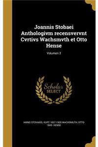 Joannis Stobaei Anthologivm recensvervnt Cvrtivs Wachsmvth et Otto Hense; Volumen 3
