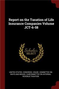 Report on the Taxation of Life Insurance Companies Volume Jct-6-58