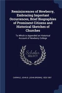 Reminiscences of Newberry, Embracing Important Occurrences, Brief Biographies of Prominent Citizens and Historical Sketches of Churches: To Which is Appended an Historical Account of Newberry College