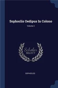 Sophoclis Oedipus In Colono; Volume 2