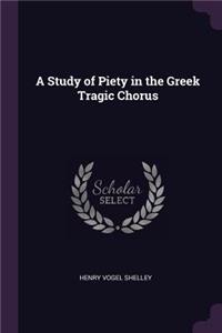 A Study of Piety in the Greek Tragic Chorus