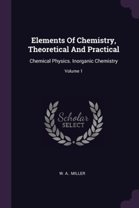 Elements Of Chemistry, Theoretical And Practical