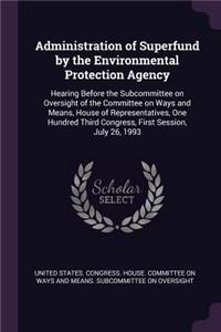 Administration of Superfund by the Environmental Protection Agency