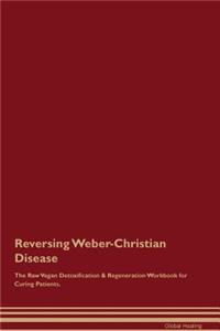 Reversing Weber-Christian Disease The Raw Vegan Detoxification & Regeneration Workbook for Curing Patients