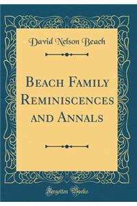 Beach Family Reminiscences and Annals (Classic Reprint)