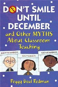 Don't Smile Until December, and Other Myths About Classroom Teaching