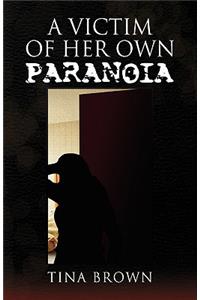 A Victim of Her Own Paranoia