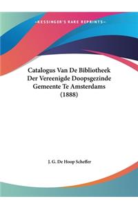 Catalogus Van De Bibliotheek Der Vereenigde Doopsgezinde Gemeente Te Amsterdams (1888)