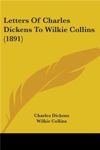 Letters Of Charles Dickens To Wilkie Collins (1891)