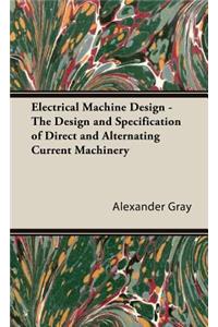 Electrical Machine Design - The Design and Specification of Direct and Alternating Current Machinery
