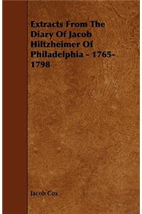 Extracts from the Diary of Jacob Hiltzheimer of Philadelphia - 1765-1798