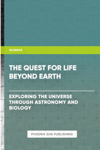 Quest for Life Beyond Earth? - Exploring the Universe through Astronomy and Biology