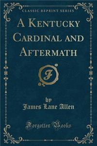 A Kentucky Cardinal and Aftermath (Classic Reprint)