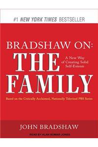 Bradshaw On: The Family: A New Way of Creating Solid Self-Esteem