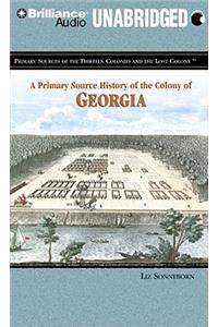 A Primary Source History of the Colony of Georgia