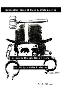 Silhouettes: Issue of Black & White America: A Journey Through Black History as Told by a White Professor