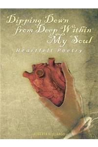 Dipping Down from Deep Within My Soul