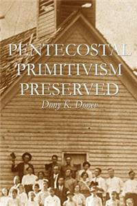 Pentecostal Primitivism Preserved