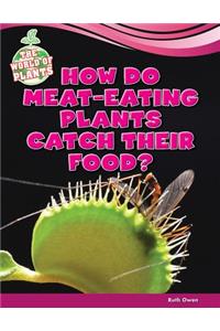 How Do Meat-Eating Plants Catch Their Food?