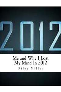 Me and Why I Lost My Mind In 2012