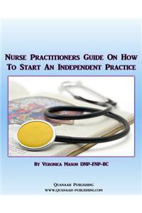 Nurse Practitioners Guide On How To Start An Independent Practice