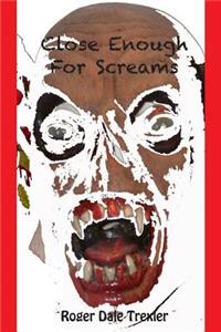 Close Enough For Screams