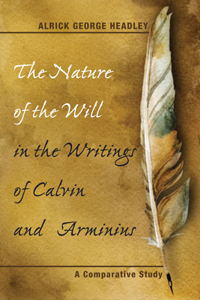 Nature of the Will in the Writings of Calvin and Arminius