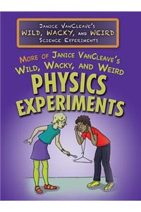 More of Janice Vancleave's Wild, Wacky, and Weird Physics Experiments
