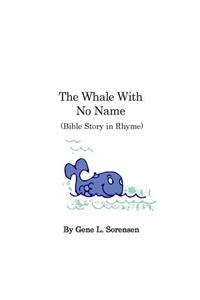 The Whale With No Name: Bible Story in Rhyme