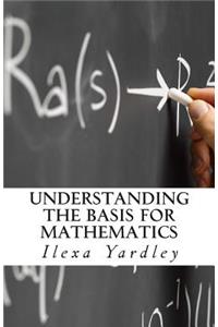 Understanding the Basis for Mathematics