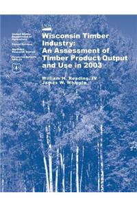 Wisconsin Timber Industry: An Assessment of Timber Product Output and Use in 2003
