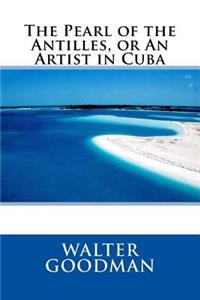 The Pearl of the Antilles, or an Artist in Cuba