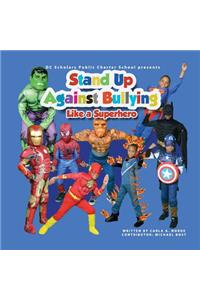 DC SCHOLARS PUBLIC CHARTER SCHOOL Presents STAND UP AGAINST BULLYING LIKE A SUPERHERO