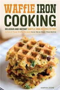 Waffle Iron Cooking - Delicious and Instant Waffle Iron Recipes to Try!