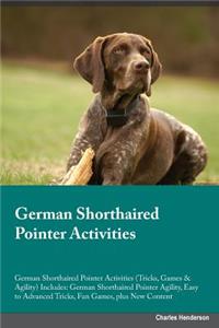 German Shorthaired Pointer Activities German Shorthaired Pointer Activities (Tricks, Games & Agility) Includes: German Shorthaired Pointer Agility, Easy to Advanced Tricks, Fun Games, Plus New Content