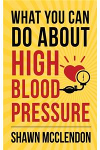 What YOU Can Do About High Blood Pressure