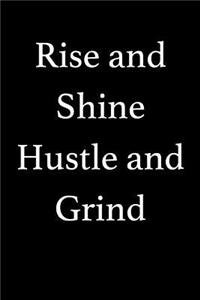 Rise and Shine Hustle and Grind