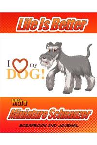 Life Is Better With A Miniature Schnauzer Scrapbook and Journal