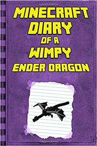 Minecraft Diary of a Wimpy Ender Dragon: Legendary Minecraft Diary; an Unnoficial Minecraft Book for Kids Age 6-12