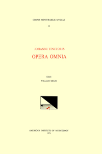 CMM 18 Johannes Tinctoris (Ca. 1453-1511), Opera Omnia, Edited by William Melin in 1 Volume. (See Also CSM 22 and Msd 5.)