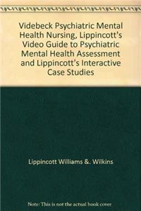 Videbeck Psychiatric Mental Health Nursing, Lippincott's Video Guide to Psychiatric Mental Health Assessment and Lippincott's Interactive Case Studies