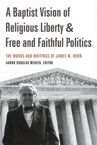 Baptist Vision of Religious Liberty and Free and Faithful Politics