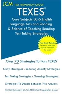 TEXES Core Subjects EC-6 English Language Arts and Reading & Science of Teaching Reading - Test Taking Strategies
