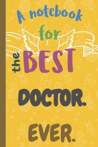 A Notebook for the Best DOCTOR Ever.