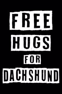 Free Hugs For Dachshund